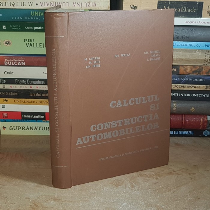 M. UNTARU / GH. FRATILA - CALCULUL SI CONSTRUCTIA AUTOMOBILULUI , 1982 *