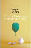 Cumpara ieftin Ce-ar fi dacă ne-am inventa propria viaţă? - Editia a IV-a, Curtea Veche