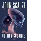 Ultima colonie (Seria Razboiul Batranilor, partea a III-a) - John Scalzi, Cristina Ghidoveanu