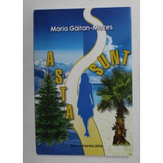 ASTA SUNT de MARIA GAITAN - MOZES , 2016