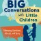 Big Conversations with Little Children: Addressing Questions, Worries, and Fears