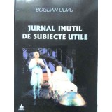 JURNAL INUTIL DE SUBIECTE UTILE-BOGDAN ULMU-230537