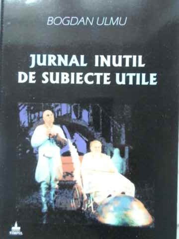 JURNAL INUTIL DE SUBIECTE UTILE-BOGDAN ULMU