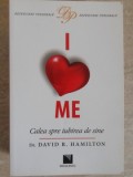 I LOVE ME. CALEA SPRE IUBIREA DE SINE-DAVID R. HAMILTON-355969