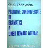 Probleme controversate de gramatica a limbii romane actuale