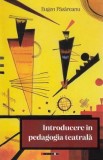Introducere in pedagogia teatrala - Eugen Pasareanu