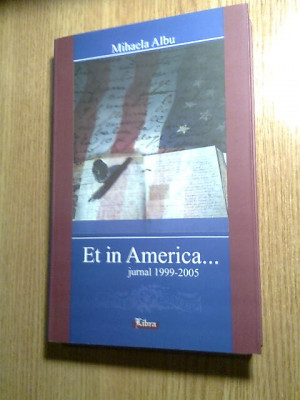 Mihaela Albu - Et in America... - Oameni, locuri, intamplari (Jurnal 1999-2005) foto