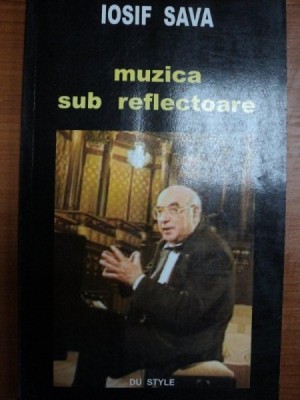 MUZICA SUB REFLECTOARE- IOSIF SAVA, BUC. 2003 foto