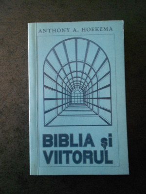 ANTHONY A. HOEKEMA - BIBLIA SI VIITORUL foto