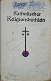Katholisches Religionsbuchlein, Colectiv, 1930, Germana, Carte Religioasa Crestinism, Coperta Cartonata, Kosel Verlag