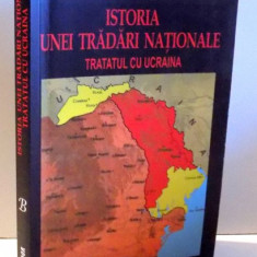 ISTORIA UNEI TRADARI NATIONALE TRATATUL CU UCRAINA de TIBERIU TUDOR , 2018