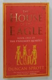 THE HOUSE OF THE EAGLE , BOOK ONE OF THE PTOLEMIES QUARTET by DUNCAN SPROTT , 2004
