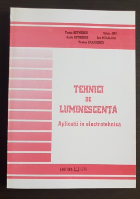 Tehnici de luminescență. Aplicații &amp;icirc;n electrotehnică - Tanța Setnescu, S. Jipa foto