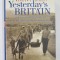 YESTERDAY &#039;S BRITAIN - THE ILLUSTRATED STORY OF HOW WE LIVED , WORKED AND PLATED , READER&#039;S DIGEST , 1998