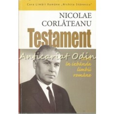 Testament. Cred In Izbanda Limbii Romane - Nicolae Corlateanu