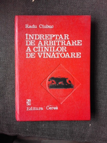 INDREPTAR DE ARBITRARE A CAINILOR DE VANATOARE - RADU CIUBUC