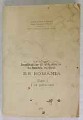 CATALOGUL LOCALITATILOR SI OBIECTIVELOR DE INTERES TURISTIC DIN R.S.ROMANIA , ETAPA I , LISTA PRELIMINARA , 1972