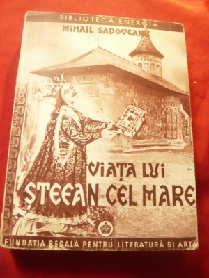 MIHAIL SADOVEANU - Viata lui Stefan cel Mare - 1944 - EDITIA A IV A Fundatia R foto