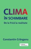 Cumpara ieftin Clima &icirc;n schimbare. De la frică la realitate - Constantin Cr&acirc;nganu