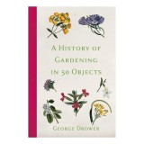A History Of Gardening In 50 Objects