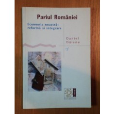 PARIUL ROMANIEI ECONOMIA NOASTRA REFORMA SI INTEGRARE de DANIEL DAIANU , BLOCUL DE FILE ESTE INDOIT
