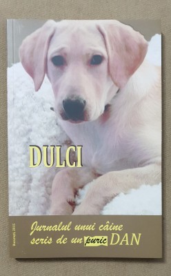 DULCI. Jurnalul unui c&amp;acirc;ine scris de un puric Dan foto