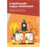 A legsikeresebb magyar v&aacute;llalkoz&aacute;sok - 2024 - Megmutatjuk a felt&ouml;rekvő magyar k&ouml;z&eacute;pv&aacute;llalkoz&aacute;sok siker&eacute;nek titk&aacute;t - Nyom&aacute;rkay K&aacute;zm&eacute;r
