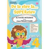 De la elev la&hellip; superelev. Activitati integrate pentru clasa pregatitoare. Caietul 4 - Arina Damian