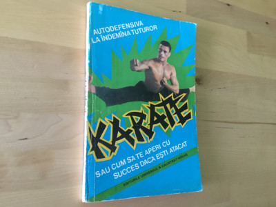 CARTE SPORT: Auguste Basile - Karate sau cum sa te aperi cand esti atacat [1994] foto