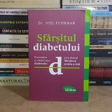 Dr. JOEL FUHRMAN - SFARSITUL DIABETULUI : PREVENIREA SI VINDECAREA DIABETULUI , 2015 *