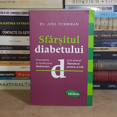 Dr. JOEL FUHRMAN - SFARSITUL DIABETULUI : PREVENIREA SI VINDECAREA DIABETULUI , 2015 *