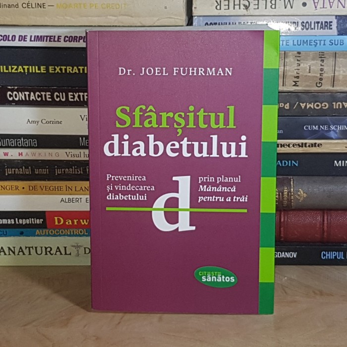 Dr. JOEL FUHRMAN - SFARSITUL DIABETULUI : PREVENIREA SI VINDECAREA DIABETULUI , 2015 *