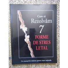 CUM SA REZOLVAM 7 FORME DE STRES LETAL SI CUM SA DESCOPERIM CINCI CAUZE ALE TUTUROR BOLILOR , 2011