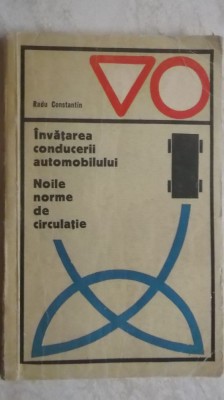 Radu Constantin - Invatarea conducerii automobilului. Noile norme de circulatie foto