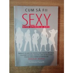 CUM SA FII SEXY INTRE STIINTA SI ARTA de BRADLEY BAYOU , ilustratii de CHANELLE EMBREY , 2007