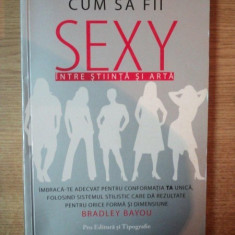 CUM SA FII SEXY INTRE STIINTA SI ARTA de BRADLEY BAYOU , ilustratii de CHANELLE EMBREY , 2007