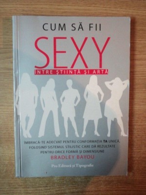 CUM SA FII SEXY INTRE STIINTA SI ARTA de BRADLEY BAYOU , ilustratii de CHANELLE EMBREY , 2007 foto