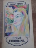 Chira Chiralina - Panait Istrati - Roman - Editura Minerva, 1982 - 634 pagini - Beletristica Romana