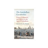 The Interbellum Constitution: Union, Commerce, and Slavery in the Age of Federalisms