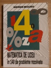Matematica de liceu in 140 de probleme rezolvate- Gheorghe Miculescu