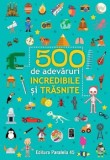 Cumpara ieftin 500 de adevaruri incredibile si trasnite. Editia a III-a/***, Paralela 45