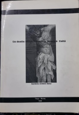 Un destin istoric: Biserica Romana Unita - Iulian Boldea, Al. Cistelecan, Cornel Moraru, Virgil Podoaba foto