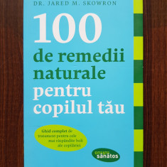 Jared M. Skowron - 100 de remedii naturale pentru copilul tau