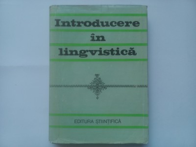 INTRODUCERE IN LINGVISTICA. EDITIA A III-A REVIZUITA SI ADAUGITA , TIRAJ MIC foto