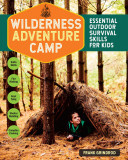Wilderness Adventure Camp: Essential Outdoor Survival Skills for Kids | Frank Grindrod