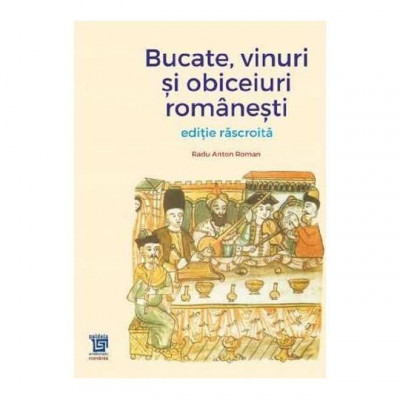 Bucate. Vinuri Si Obiceiuri Romanesti. Editie Rascroita foto