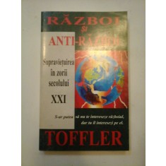 RAZBOI SI ANTI-RAZBOI * Supravietuirea in zorii secolului XXI - ALVIN si HEIDI TOFFLER