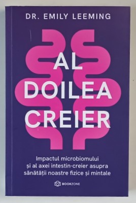AL DOILEA CREIER , IMPACTUL MICROBIOMULUI SI AL AXEI INTETIN - CREIER ASUPRA SANATATII NOASTRE FIZICE SI MINTALE de EMILY LEEMING , 2024 foto
