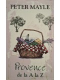 Peter Mayle - Provence de la a la z (Editia: 2014)