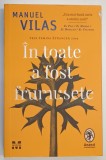 IN TOATE A FOST FRUMUSETE de MANUEL VILAS , 2022 * PREZINTA SUBLINIERI SI DEFECT COPERTA FATA